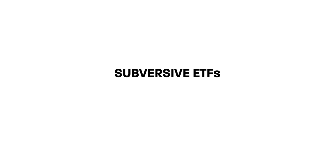 Subversive ETFs